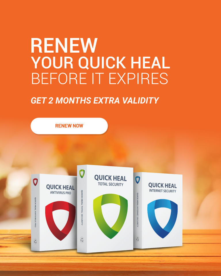Renew your Quick Heal before it expires Get 2 months extra validity